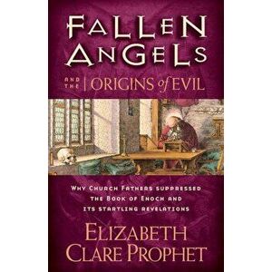 Fallen Angels and the Origins of Evil, Paperback - Elizabeth Clare Prophet imagine