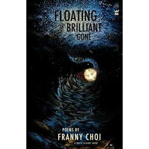 Floating, Brilliant, Gone, Paperback - Franny Choi imagine