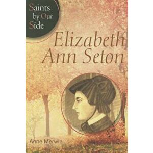 Elizabeth Ann Seton, Paperback - Anne Merwin imagine