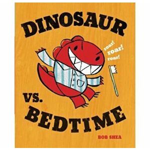 Dinosaur vs. Bedtime, Hardcover - Bob Shea imagine