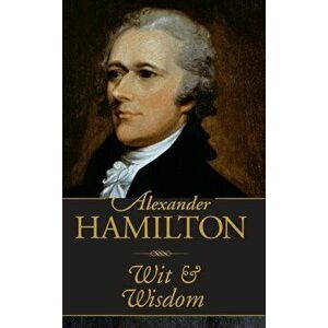 Alexander Hamilton Wit & Wisdom (Mini Book), Hardcover - Alexander Hamilton imagine