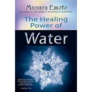 The Healing Power of Water, Paperback - Masaru Emoto imagine