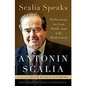 Scalia Speaks: Reflections on Law, Faith, and Life Well Lived, Hardcover - Antonin Scalia imagine