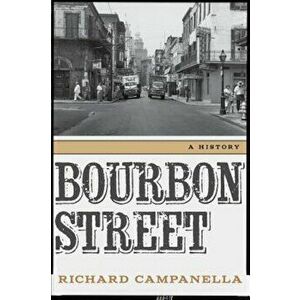 Bourbon Street: A History, Hardcover - Richard Campanella imagine