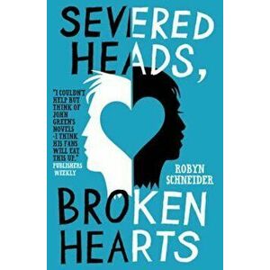 Severed Heads, Broken Hearts, Paperback - Robyn Schneider imagine