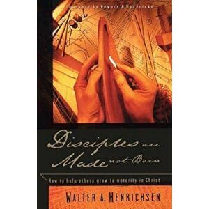 Disciples Are Made Not Born: Helping Others Grow to Maturity in Christ, Paperback - Walter A. Henrichsen imagine