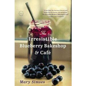 The Irresistible Blueberry Bakeshop & Cafe, Paperback - Mary Simses imagine