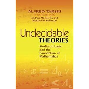 Undecidable Theories: Studies in Logic and the Foundation of Mathematics, Paperback - Alfred Tarski imagine