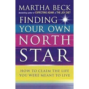 Finding Your Own North Star, Paperback - Martha Beck imagine