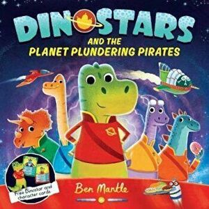 Dinostars and the Planet Plundering Pirates, Paperback - Ben Mantle imagine