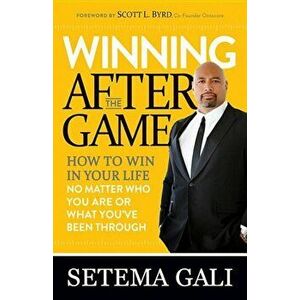 Winning After the Game: How to Win in Your Life No Matter Who You Are or What You've Been Through, Paperback - Setema Gali imagine