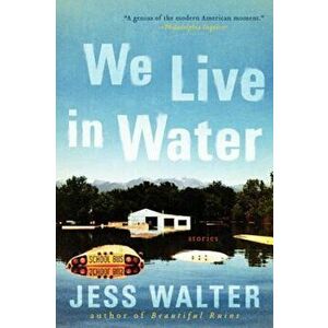 We Live in Water: Stories, Paperback - Jess Walter imagine