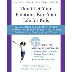 Don't Let Your Emotions Run Your Life for Kids: A Dbt-Based Skills Workbook to Help Children Manage Mood Swings, Control Angry Outbursts, and Get Alon imagine