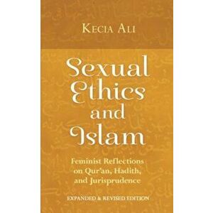 Sexual Ethics and Islam: Feminist Reflections on Qur'an, Hadith and Jurisprudence, Paperback - Kecia Ali imagine