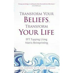 Transform Your Beliefs, Transform Your Life, Paperback - Karl Dawson imagine