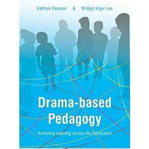 Drama-Based Pedagogy: Activating Learning Across the Curriculum, Paperback - Kathryn Dawson imagine