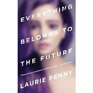 Everything Belongs to the Future, Paperback - Laurie Penny imagine