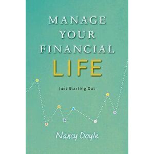 Manage Your Financial Life: Just Starting Out, Paperback - Nancy Doyle imagine