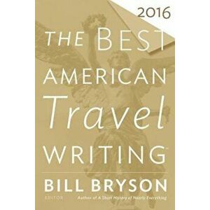 The Best American Travel Writing 2016, Paperback - Bill Bryson imagine