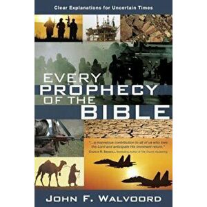 Every Prophecy of the Bible: Clear Explanations for Uncertain Times, Paperback - John F. Walvoord imagine