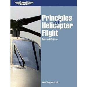 Principles of Helicopter Flight, Paperback - W. J. Wagtendonk imagine
