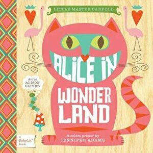 Alice in Wonderland: A Babylit(r) Colors Primer, Hardcover - Jennifer Adams imagine