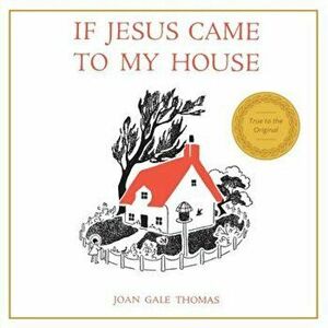 If Jesus Came to My House, Paperback - Joan G. Thomas imagine