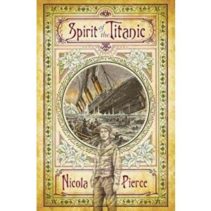 Spirit of the Titanic, Paperback - Nicola Pierce imagine