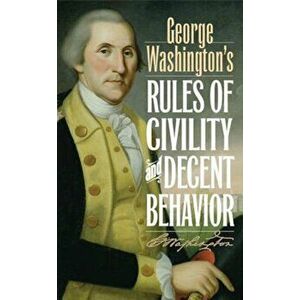 George Washington's Rules of Civility and Decent Behavior, Hardcover - George Washington imagine