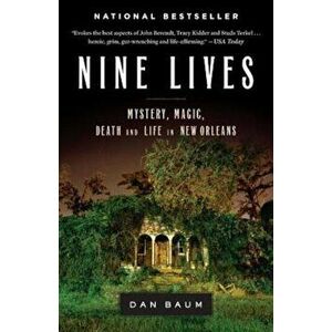 Nine Lives: Mystery, Magic, Death, and Life in New Orleans, Paperback - Dan Baum imagine