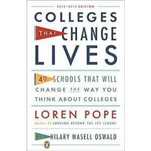 Colleges That Change Lives: 40 Schools That Will Change the Way You Think about College, Paperback - Loren Pope imagine