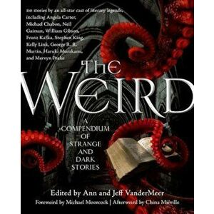 The Weird: A Compendium of Strange and Dark Stories, Paperback - Jeff VanderMeer imagine