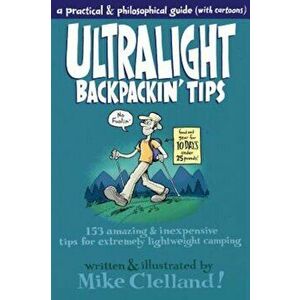 Ultralight Backpackin' Tips: 153 Amazing & Inexpensive Tips for Extremely Lightweight Camping, Paperback - Mike Clelland imagine