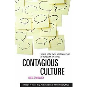 Contagious Culture: Show Up, Set the Tone, and Intentionally Create an Organization That Thrives, Hardcover - Anese Cavanaugh imagine
