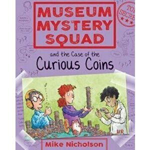 Museum Mystery Squad and the Case of the Curious Coins, Paperback - Mike Nicholson imagine
