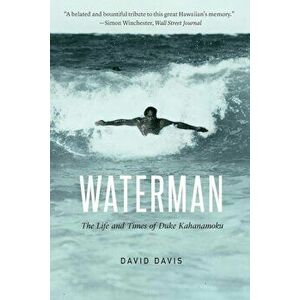 Waterman: The Life and Times of Duke Kahanamoku, Paperback - David Davis imagine