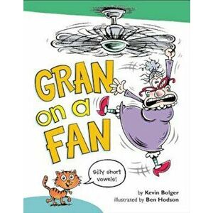 Gran on a Fan: Silly Short Vowels, Hardcover - Kevin Bolger imagine