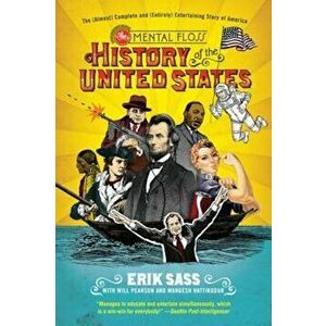 The Mental Floss History of the United States: The (Almost) Complete and (Entirely) Entertaining Story of America, Paperback - Erik Sass imagine