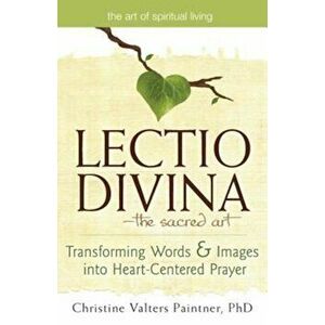 Lectio Divina--The Sacred Art: Transforming Words & Images Into Heart-Centered Prayer, Paperback - Christine Valters Paintner imagine