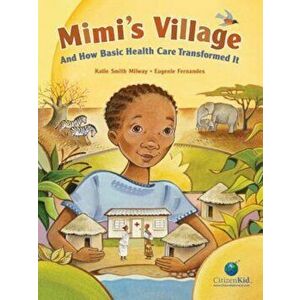 Mimi's Village: And How Basic Health Care Transformed It, Hardcover - Katie Smith Milway imagine
