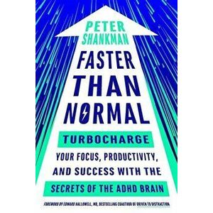 Faster Than Normal: Turbocharge Your Focus, Productivity, and Success with the Secrets of the ADHD Brain, Paperback - Peter Shankman imagine