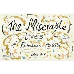 Miserable Lives of Fabulous Artists, Hardcover - Chris Orr imagine