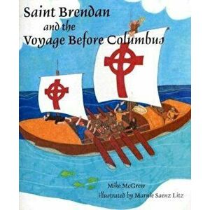 Saint Brendan and the Voyage Before Columbus, Paperback - Michael McGrew imagine