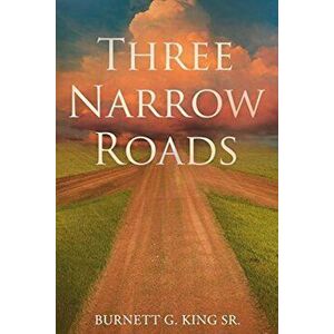 Three Narrow Roads, Paperback - Burnett G. King Sr imagine