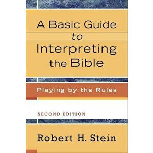 A Basic Guide to Interpreting the Bible: Playing by the Rules, Paperback - Robert H. Stein imagine