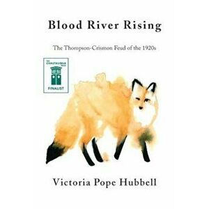 Blood River Rising: The Thompson-Crismon Feud of the 1920s, Paperback - Victoria Pope Hubbell imagine