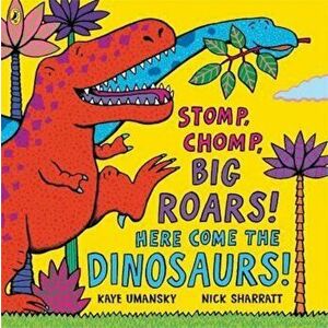 Stomp, Chomp, Big Roars! Here Come the Dinosaurs!, Paperback - Kaye Umansky imagine