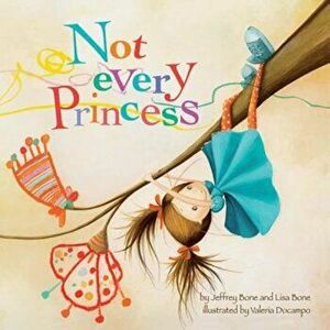 Not Every Princess, Paperback - Jeffrey Bone imagine