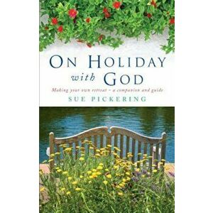 On Holiday with God: Making Your Own Retreat: A Companion and Guide, Paperback - Sue Pickering imagine