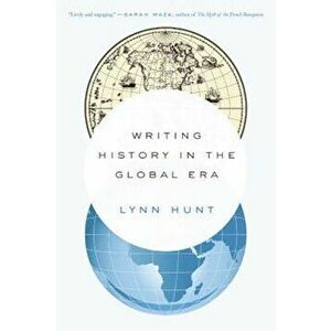 Writing History in the Global Era, Paperback - Lynn Hunt imagine